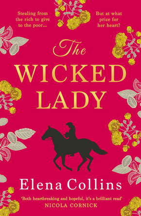 The Wicked Lady: The utterly spellbinding novel from Elena Collins, based on the TRUE STORY of a female highwayman by Elena Collins 9781802800364