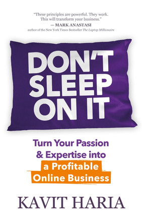 Don't Sleep on It: Turn Your Passion & Expertise into a Profitable Online Business by Kavit Haria 9781683509851