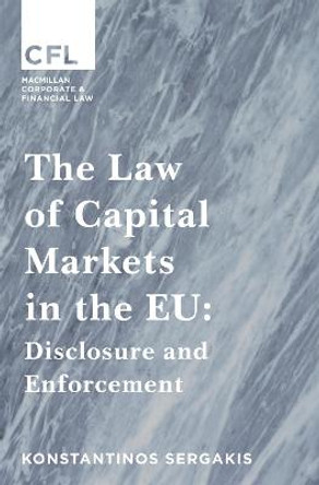 The Law of Capital Markets in the EU: Disclosure and Enforcement by Konstantinos Sergakis