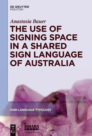 The Use of Signing Space in a Shared Sign Language of Australia by Anastasia Bauer 9781614517337