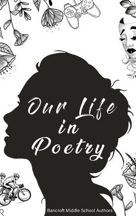 Our Life in Poetry by Bancroft Middle School 9781637776148
