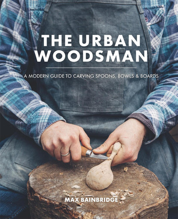 The Urban Woodsman by  9780857833778 The Urban Woodsman by  9780857833778