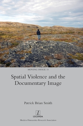 Spatial Violence and the Documentary Image by Patrick Brian Smith 9781839541780