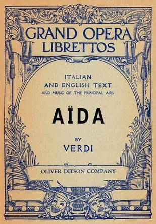 Aida: Libretto, Italian and English Text and Music of the Principal Airs by Guiseppi Verdi 9781434434722