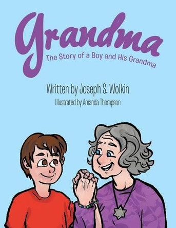 Grandma: The Story of a Boy and His Grandma by Joseph S Wolkin 9781480815179