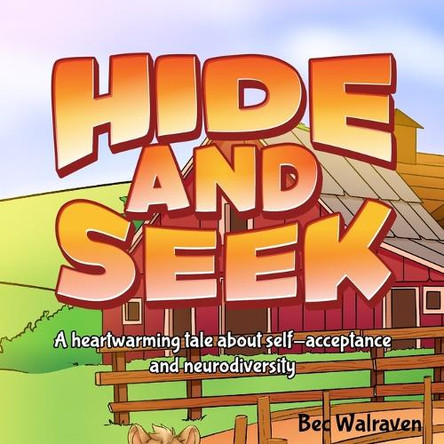 Hide and Seek: A heartwarming tale about self-acceptance and neurodiversity by Bec Walraven 9781763851009