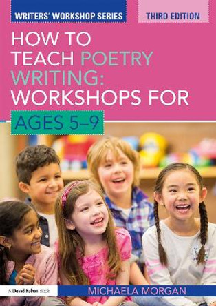 How to Teach Poetry Writing: Workshops for Ages 5-9 by Michaela Morgan