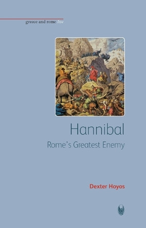Hannibal: Rome's Greatest Enemy by Dexter Hoyos 9781904675471