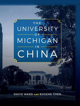 The University of Michigan in China by David Ward 9781607854272