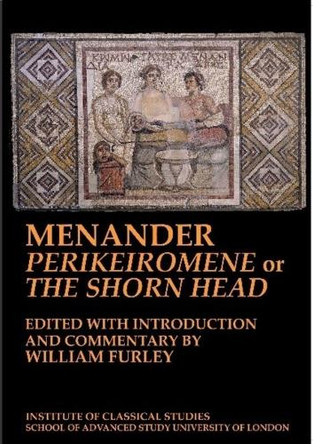 Menander 'Perikeiromene' or 'The Shorn Head' by William D. Furley 9781905670598