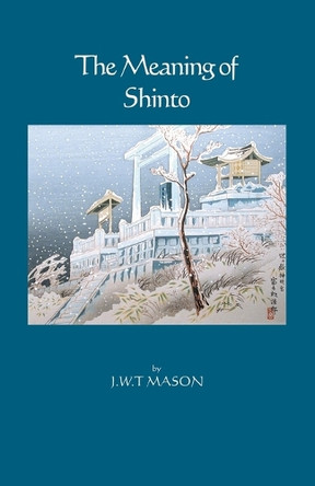 The Meaning of Shinto by J.W.T. Mason 9781553691396