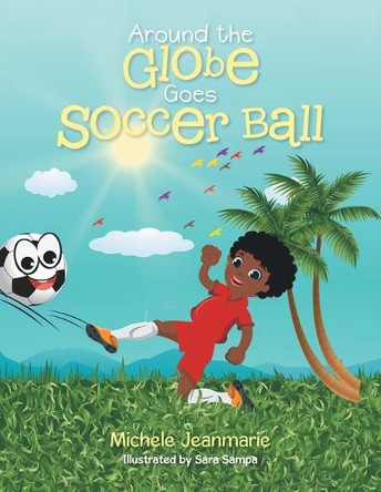 Around the Globe Goes Soccer Ball by Michele Jeanmarie 9781665747714