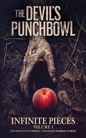 Infinite Pieces Volume 1: "The Devil's Punchbowl" and Other Horror Stories by Sean Platt 9781629554068