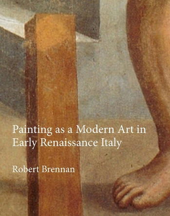 Painting as a Modern Art in Early Renaissance Italy by Robert Brennan 9781912554003