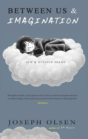 Between Us And Imagination: New & Revised Poems by Joseph Olsen 9781733545075