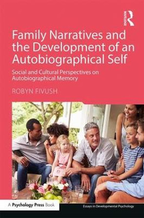 Family Narratives and the Development of an Autobiographical Self: Social and Cultural Perspectives on Autobiographical Memory by Robyn Fivush