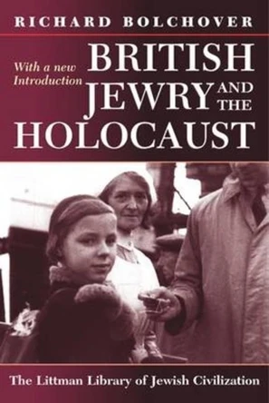 British Jewry and the Holocaust: With a New Introduction by Richard Bolchover 9781874774808