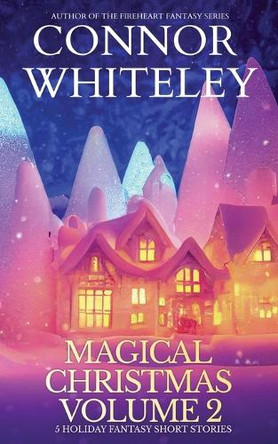 Magical Christmas Volume 2: 5 Holiday Fantasy Short Stories by Connor Whiteley 9781917181907
