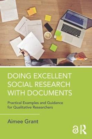 Doing Excellent Social Research with Documents: Practical Examples and Guidance for Qualitative Researchers by Aimee Grant