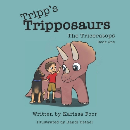 Tripp's Tripposaurs-The Triceratops Book 1: Tripp's Tripposaurs by Karissa Foor 9781734243925