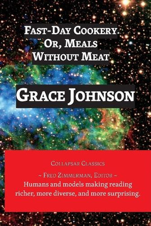 Fast-Day Cookery: Or, Meals Without Meat by Grace Johnson 9781608883387