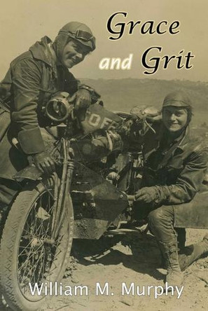 Grace and Grit: Motorcycle Dispatches of Early 20th Century Women by William M Murphy 9781933926407