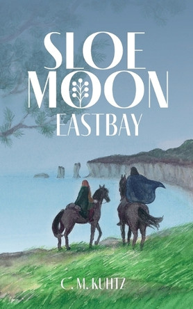 Sloe Moon: Eastbay by C M Kuhtz 9781739403263