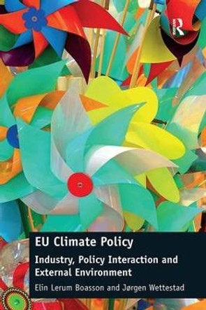 EU Climate Policy: Industry, Policy Interaction and External Environment by Elin Lerum Boasson