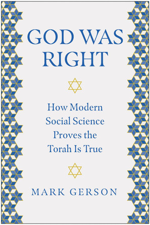 God Was Right: How Modern Social Science Proves the Torah Is True by Mark Gerson 9781637746172