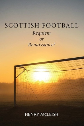 Scottish Football: Reviving the Beautiful Game by Henry McLeish 9781912147595