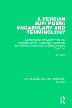 A Persian Sufi Poem: Vocabulary and Terminology: Concordance, frequency word-list, statistical survey, Arabic loan-words and Sufi-religious terminology in Tari q-ut-tahqi q (A.H. 744) by Bo Utas