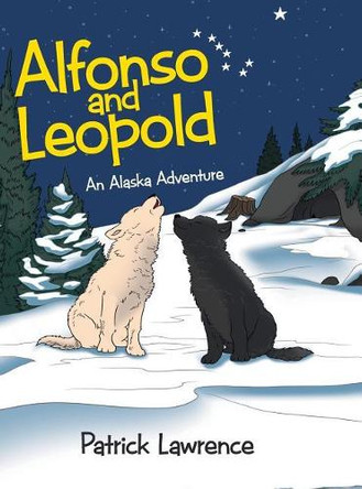 Alfonso and Leopold: An Alaska Adventure by Patrick Lawrence 9781480852525