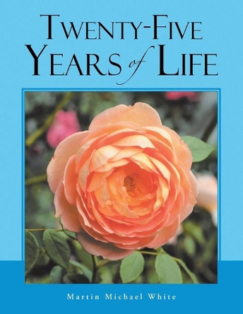 Twenty-Five Years of Life Take 2 by Martin Michael White 9781728396286
