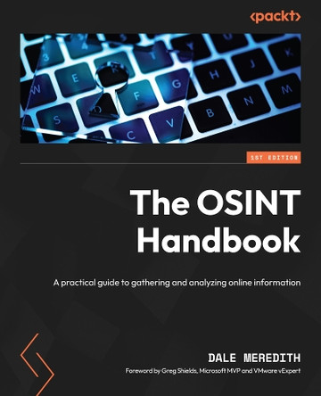 The OSINT Handbook: A practical guide to gathering and analyzing online information by Dale Meredith 9781837638277