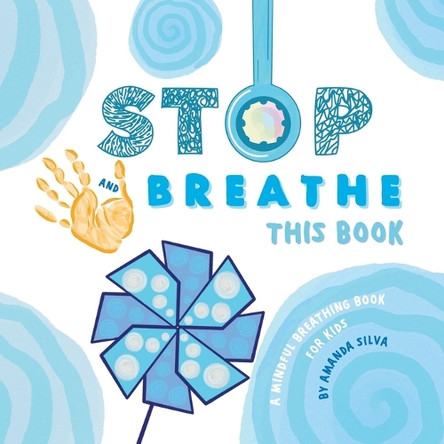 STOP and BREATHE this Book: A mindful breathing book for kids by Amanda Silva 9781735601175