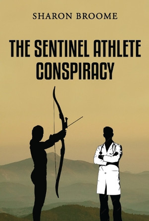 The Sentinel Athlete Conspiracy by Sharon Broome 9781923250123