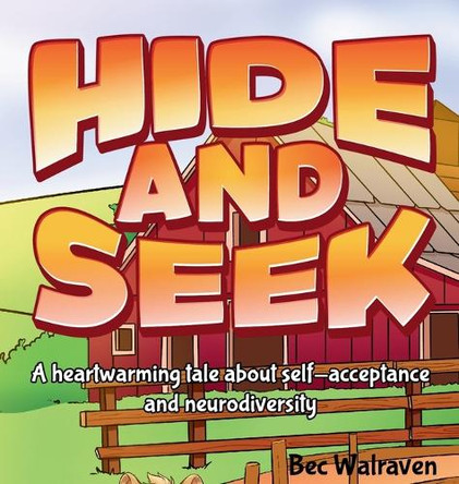Hide and Seek: A heartwarming tale about self-acceptance and neurodiversity by Bec Walraven 9781763851023