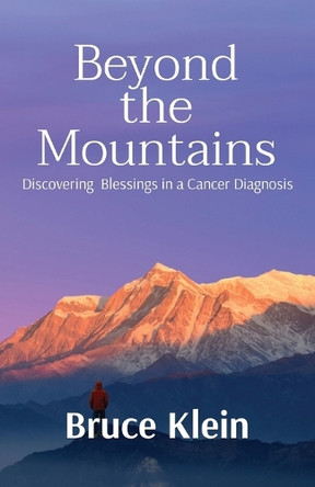 Beyond the Mountains: Discovering Blessings in a Cancer Diagnosis by Bruce Klein 9781737005469