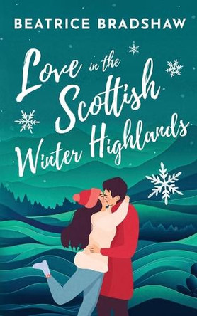 Love in the Scottish Winter Highlands by Beatrice Bradshaw 9781739556815