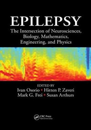 Epilepsy: The Intersection of Neurosciences, Biology, Mathematics, Engineering, and Physics by Ivan Osorio