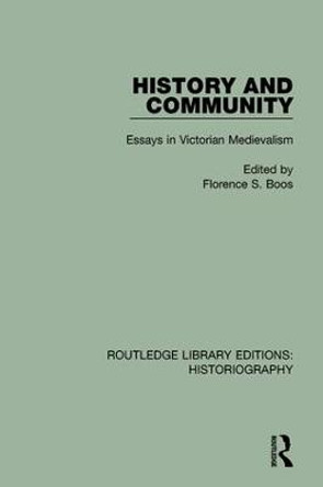 History and Community: Essays in Victorian Medievalism by Florence S. Boos