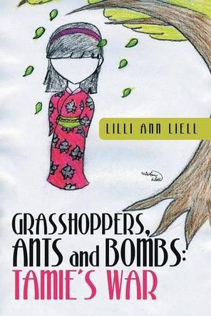 Grasshoppers, Ants and Bombs: Tamie's War by LILLI Ann Liell 9781480816244