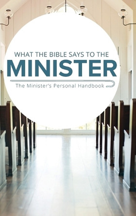 What the Bible Says to the Minister: The Minister's Personal Handbook by Leadership Ministries Worldwide 9781574071382