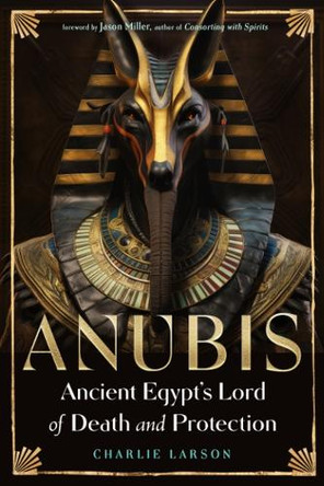 Anubis - Ancient Egypt's Lord of Death and Protection 9781578638413