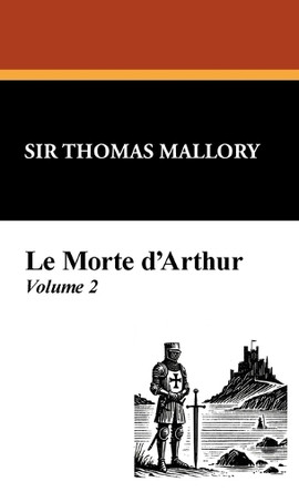 Le Morte D'Arthur (Vol. 2) by Sir Thomas Malory 9781434470966