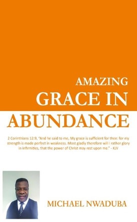 Amazing Grace in Abundance by Michael Nwaduba 9781786234131