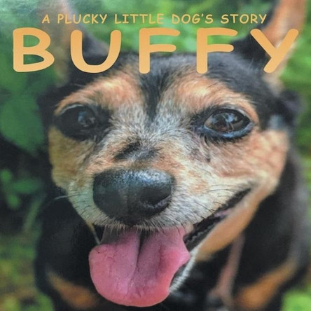 Buffy: A Plucky Little Dog's Story by Buffy 9781665712101