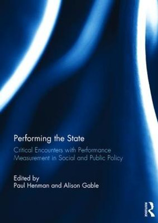Performing the State: Critical encounters with performance measurement in social and public policy by Paul Henman