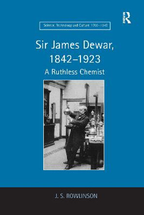 Sir James Dewar, 1842-1923: A Ruthless Chemist by J.S. Rowlinson