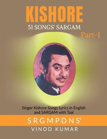 Kishore 51 Songs Sargam: Singer Kishore Songs Lyrics in English and its SARGAM by Vinod Kumar 9781646780662